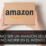como ser un amazon seller y no morir en el intento