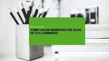 CÓMO SACAR BENEFICIOS DEL BLOG EN TU E-COMMERCE