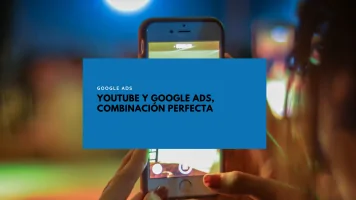 YouTube y Google Ads, combinación perfecta