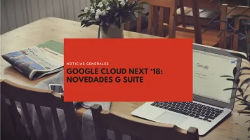 Google Cloud Next ’18: Novedades G Suite