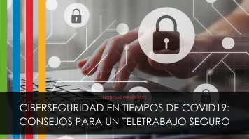 Ciberseguridad en época de COVID19: consejos para un teletrabajo seguro