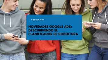 Novedades Google Ads: el planificador de cobertura.