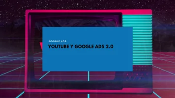 Youtube y Google Ads 2.0