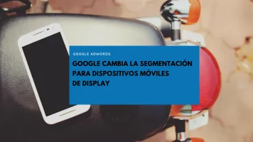 Nueva segmentación de Mobile en Display